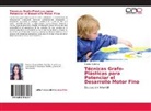 Sandra Cabrera - Técnicas Grafo-Plásticas para Potenciar el Desarrollo Motor Fino