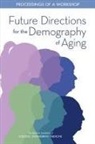 Committee on Population, Division Of Behavioral And Social Scienc, Division of Behavioral and Social Sciences and Education, National Academies Of Sciences Engineeri, National Academies of Sciences Engineering and Medicine, Mark D Hayward... - Future Directions for the Demography of Aging