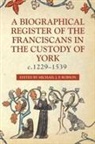 Michael Robson, Michael J. P. Robson, Michael J.P. Robson, Dr Michael Robson, Dr Michael J.P. Robson, Michael Robson... - A Biographical Register of the Franciscans in the Custody of York, c.1229-1539