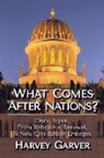 Harvey Garver - What Comes After Nations?