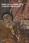 F. Camerota, F. P. Di Teodoro - Piero della Francesca. La seduzione della prospettiva. Catalogo della mostra (Sansepolcro, 24 marzo 2018-6 gennaio 2019)