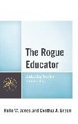 Cynthia A. Green, Rollo Jones, Rollo W. Jones, Rollo W. Green Jones, Rollo W./ Green Jones - Rogue Educator Embracing Teacher Individuality