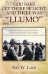 Ray W Luce, Ray W. Luce - GOD SAID LET THERE BE LIGHT AND THERE WAS "LLUMO"