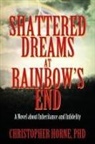 Christopher Horne, Christopher Horne Phd - Shattered Dreams at Rainbow's End