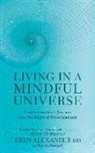 Eben Alexander, Karen Newell, Eben Alexander - Living in a Mindful Universe: A Neurosurgeon's Journey Into the Heart of Consciousness (Audio book)