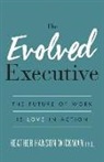 Heather Hanson Wickman, Heather Hanson Wickman Phd - The Evolved Executive: The Future of Work Is Love in Action