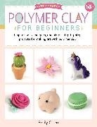 Emily Chen, Chen Emily - Polymer Clay for Beginners