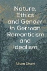 Alison Stone, Stone Alison - Nature, Ethics and Gender in German Romanticism and Idealism