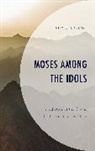 Amy L Balogh, Amy L. Balogh - Moses Among the Idols