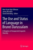 David Deterding, Jame McLellan, James Mclellan, Noor Azam Haji-Othman, Noor Azam Haji-Othman - The Use and Status of Language in Brunei Darussalam