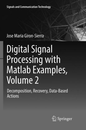 Jose Maria Giron-Sierra - Digital Signal Processing with Matlab Examples, Volume 2 - Decomposition, Recovery, Data-Based Actions
