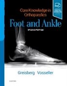 Justin Greisberg, Justin (Attending Surgeon Greisberg, Greisberg Justin, J. Turner Vosseller, J Turner Vosseller, J. Turner Vosseller... - Core Knowledge in Orthopaedics: Foot and Ankle