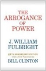 Bill Clinton, J William Fulbright, J. W. Fulbright, J. William Fulbright - The Arrogance of Power