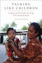 Elise Berman, Elise (Assistant Professor in the Departme Berman, Elise (Assistant Professor in the Department of Anthropology Berman - Talking Like Children