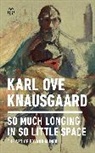 Karl Ove Knausgaard - Karl Ove Knausgaard So Much Longing in So Little Space The Art of Edvard Munch