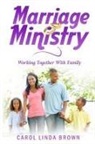 Carol Linda Brown - Marriage Ministry: Working Together With Family
