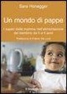 Sara Honegger - Un mondo di pappe. I saperi delle mamme nell'alimentazione del bambino da 0 a 6 anni