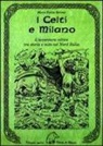 Marco F. Barozzi - I celti e Milano. L'avventura celtica tra storia e mito nel Nord Italia