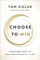 Tom Ziglar - Choose to Win