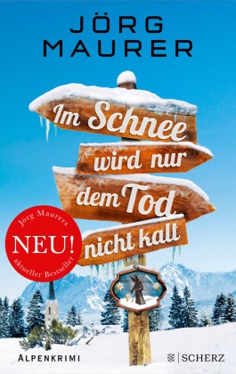 Jörg Maurer - Im Schnee wird nur dem Tod nicht kalt - Alpenkrimi