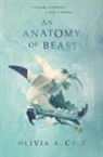 Olivia A Cole, Olivia A. Cole - An Anatomy of Beasts
