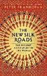 Peter Frankopan - The New Silk Roads