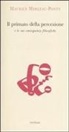 Maurice Merleau-Ponty, F. Negri, R. Prezzo - Il primato della percezione e le sue conseguenze filosofiche-La natura delle percezione