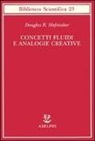 Douglas R. Hofstadter - Concetti fluidi e analogie creative. Modelli per calcolatore dei meccanismi fondamentali del pensiero