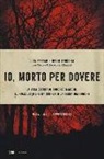 Monika Dobrowolska Mancini, Luca Ferrari, Nello Trocchia - Io, morto per dovere. La vera storia di Roberto Mancini, il poliziotto che ha scoperto la terra dei fuochi