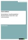 Katrin Gehlhaar - Konstruktion visuell-räumlicher Repräsentation beim Hör- und Leseverstehen