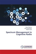 Avtar Sing Buttar, Avtar Singh Buttar, Rakesh Goyal, Ziyau Rahman, Ziyaur Rahman - Spectrum Management in Cognitive Radio