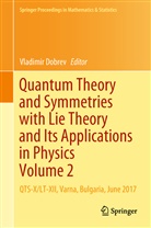 Vladimi Dobrev, Vladimir Dobrev - Quantum Theory and Symmetries with Lie Theory and Its Applications in Physics Volume 2