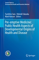 Hideok Fukuoka, Hideoki Fukuoka, Mark Hanson, Fumihiro Sata - Pre-emptive Medicine: Public Health Aspects of Developmental Origins of Health and Disease