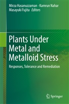 Masayuki Fujita, Mirza Hasanuzzaman, Kamru Nahar, Kamrun Nahar - Plants Under Metal and Metalloid Stress