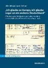 Ildik Felbinger, Ildikó Felbinger, Sophie Fetthauer - "Ich glaube an Europa, ich glaube sogar an ein anderes Deutschland"