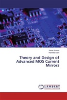 Harshita Saini, Shrut Suman, Shruti Suman - Theory and Design of Advanced MOS Current Mirrors