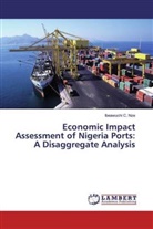 Ibeawuchi C Nze, Ibeawuchi C. Nze - Economic Impact Assessment of Nigeria Ports: A Disaggregate Analysis