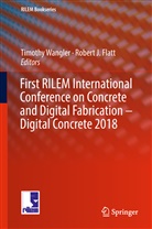 Robert Flatt, Robert J. Flatt, J Flatt, J Flatt, Timoth Wangler, Timothy Wangler - First RILEM International Conference on Concrete and Digital Fabrication - Digital Concrete 2018