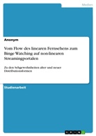 Anonym, Anonym, Anonymous - Vom Flow des linearen Fernsehens zum Binge Watching auf non-linearen Streamingportalen