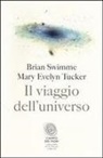 Brian Swimme, Mary Evelyn Tucker - Il viaggio dell'universo