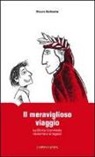 Mauro Ballestra - Il meraviglioso viaggio. La Divina Commedia raccontata ai ragazzi