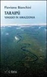 Flaviano Bianchini - Taraipù. Viaggio in Amazzonia