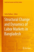 Seli Raihan, Selim Raihan - Structural Change and Dynamics of Labor Markets in Bangladesh