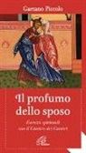 Gaetano Piccolo - Il profumo dello sposo. Esercizi spirituali con il Cantico dei Cantici
