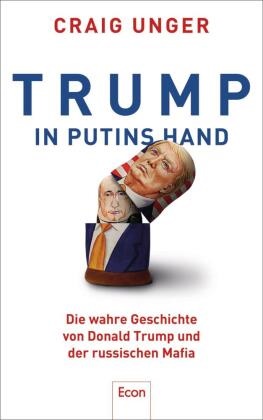  Unger, Craig Unger - Trump in Putins Hand - Die wahre Geschichte von Donald Trump und der russischen Mafia