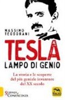 Massimo Teodorani - Tesla, lampo di genio. La storia e le scoperte del più geniale inventore del XX secolo