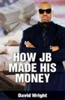 David Wright - How JB Made His Money