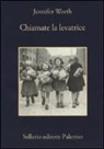 Jennifer Worth - Chiamate la levatrice