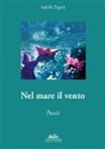 Isabella Tegani - Nel mare il vento. Anima poetica