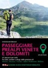 Passeggiare in Prealpi e Dolomiti. 100 percorsi per tutti fra colli, sentieri e rifugi, delle province di Verona, Vicenza, Treviso, Udine, Belluno